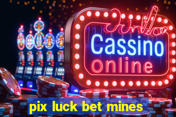 pix luck bet mines